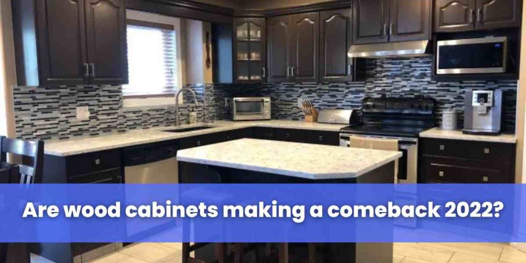 Are wood cabinets making a comeback 2022