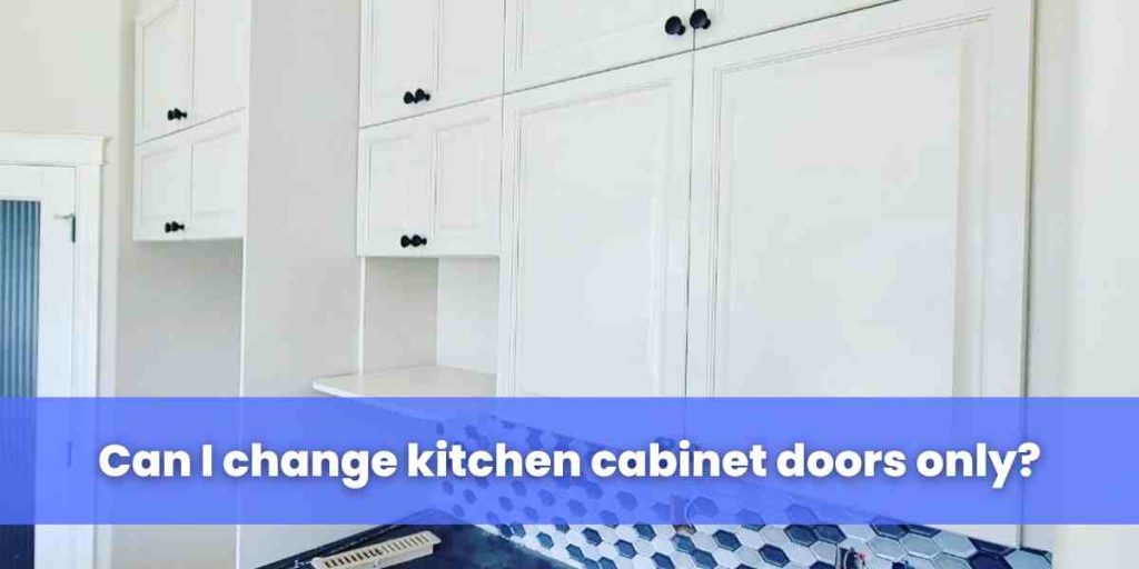 Can I change kitchen cabinet doors only