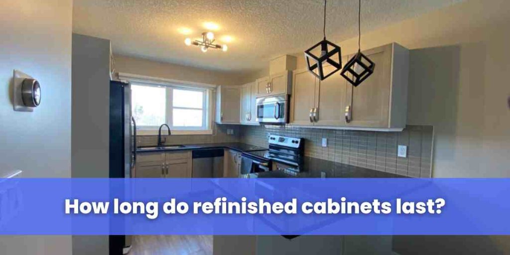 How long do refinished cabinets last