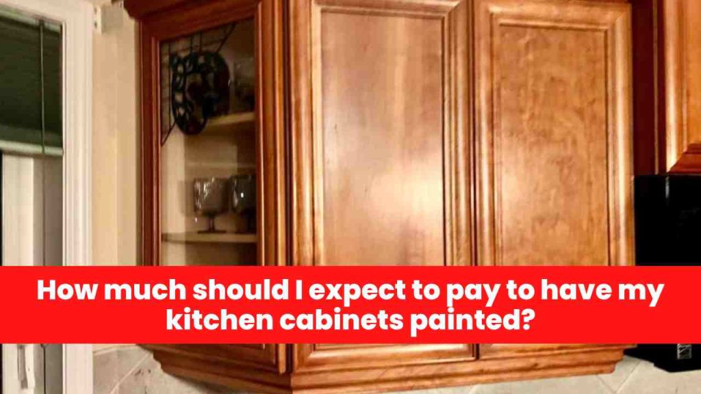 How much should I expect to pay to have my kitchen cabinets painted