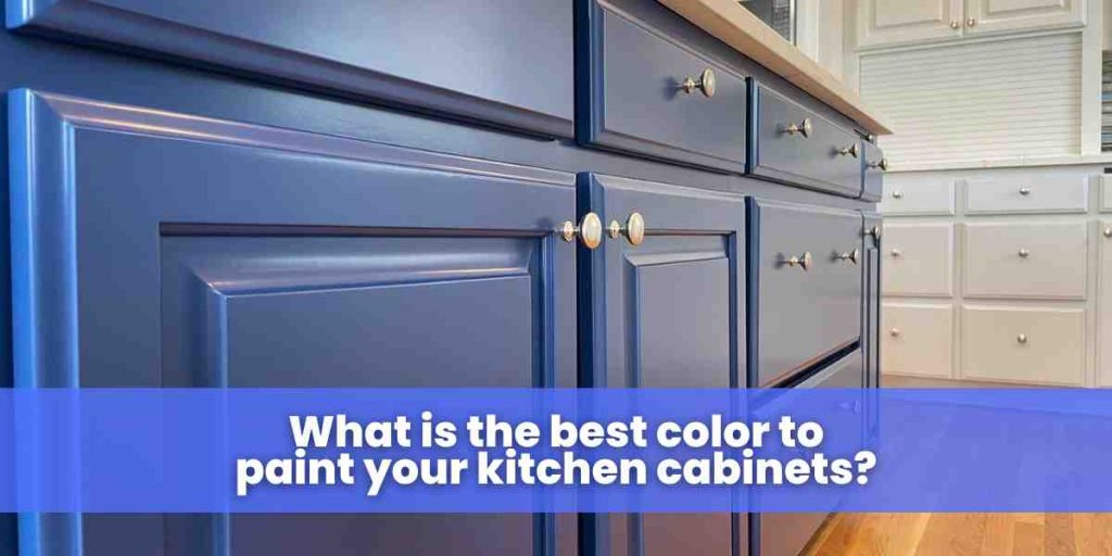 What is the best color to paint your kitchen cabinets