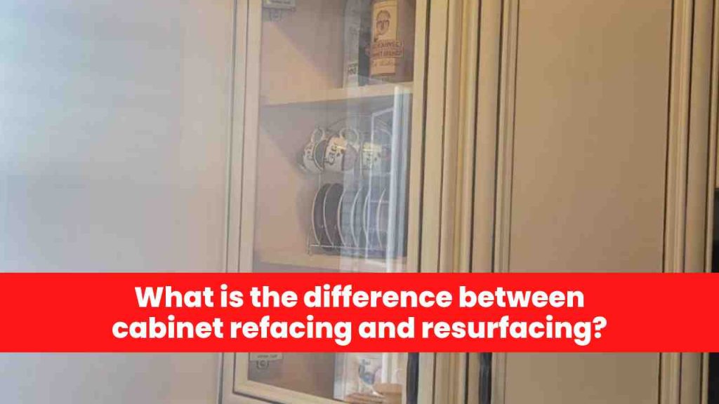 What is the difference between cabinet refacing and resurfacing?