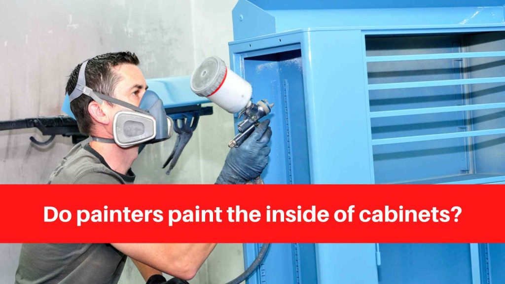 Do painters paint the inside of cabinets