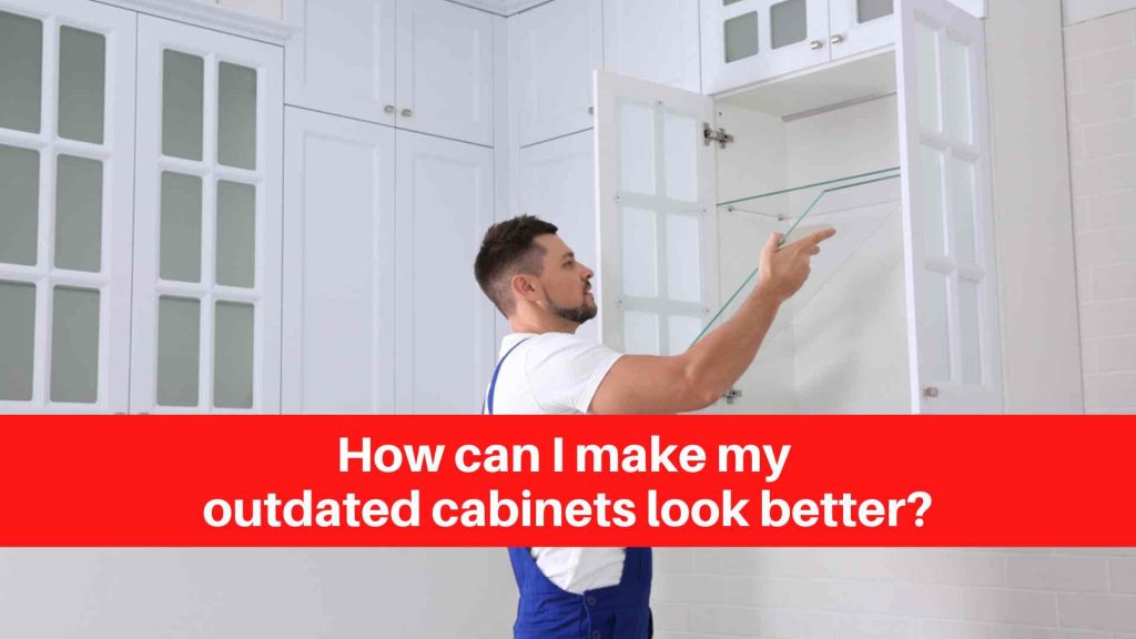 How can I make my outdated cabinets look better