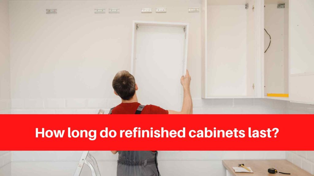 How long do refinished cabinets last
