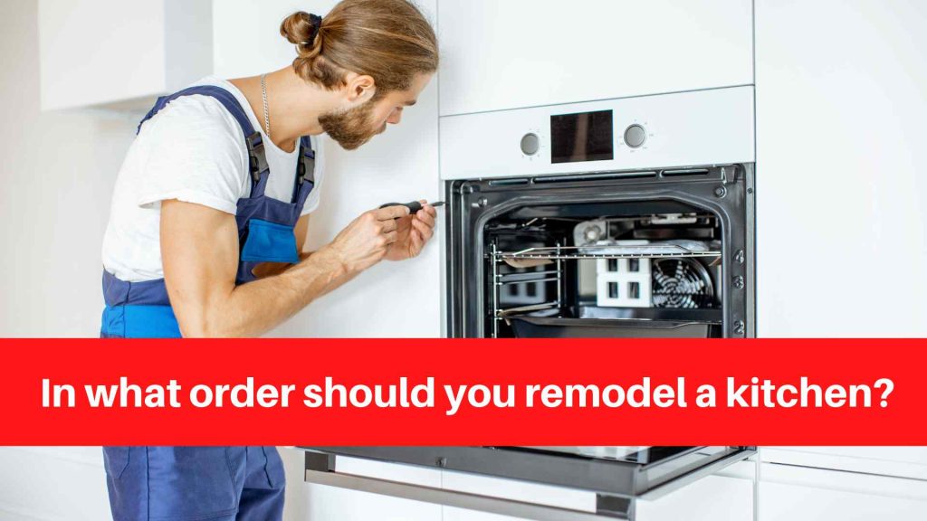 In what order should you remodel a kitchen