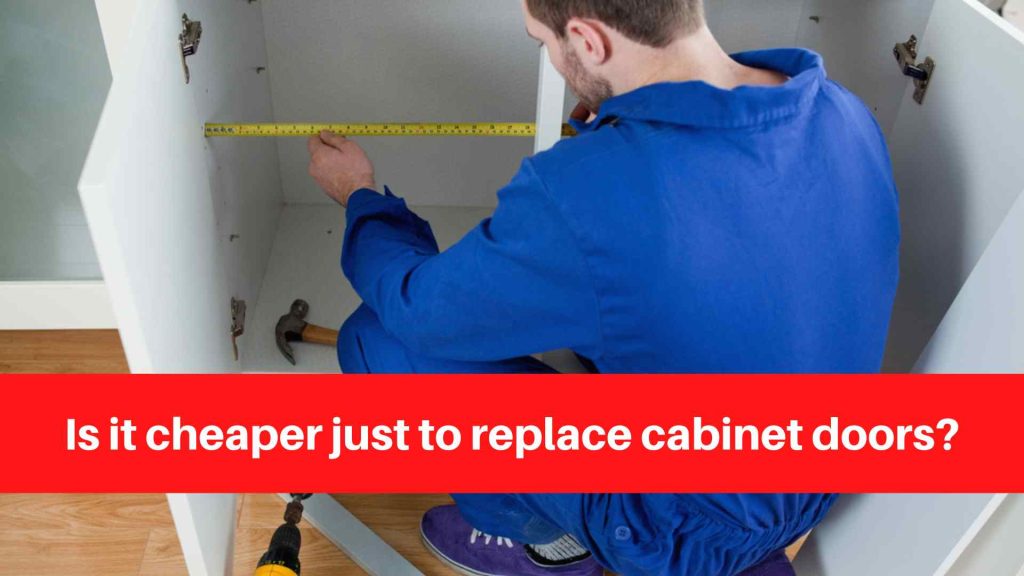 Is it cheaper just to replace cabinet doors