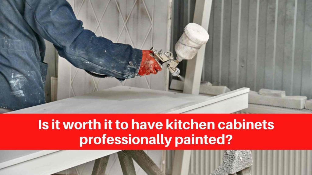 Is it worth it to have kitchen cabinets professionally painted (1)