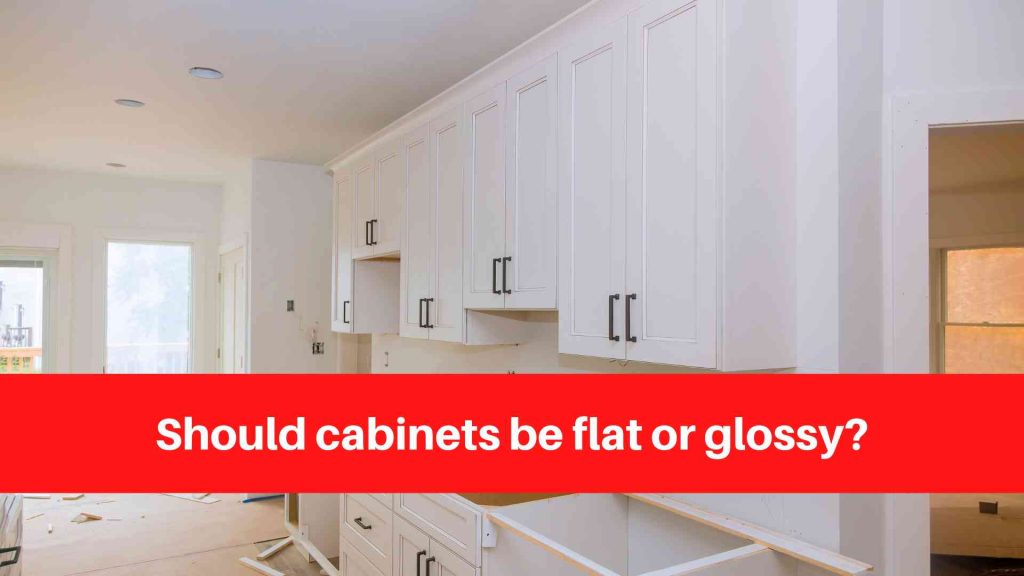 Should cabinets be flat or glossy