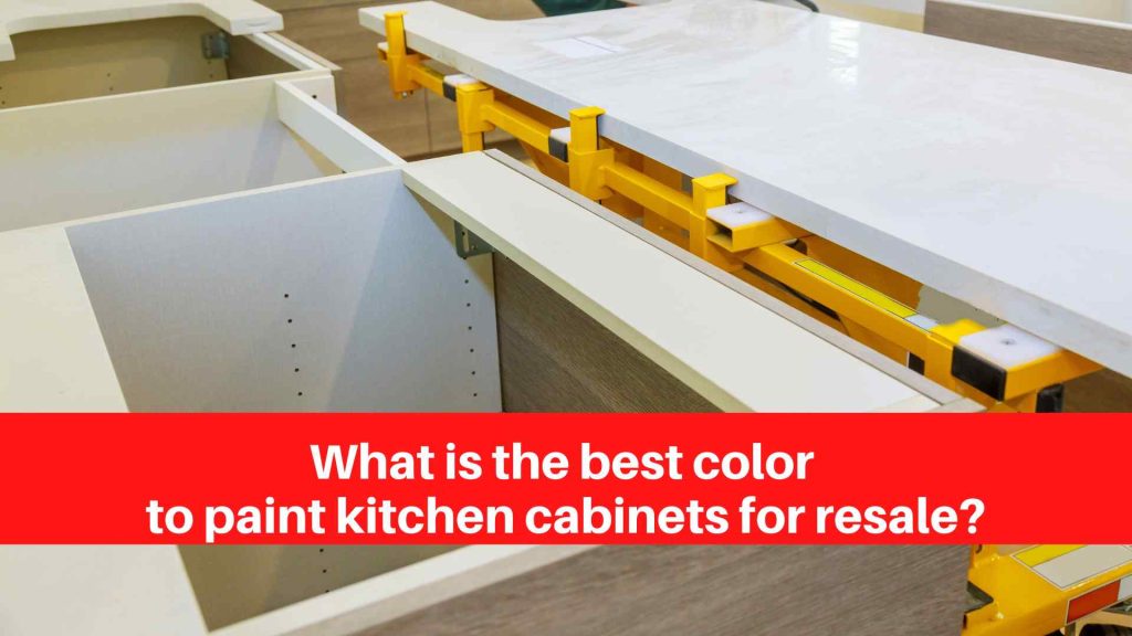 What is the best color to paint kitchen cabinets for resale