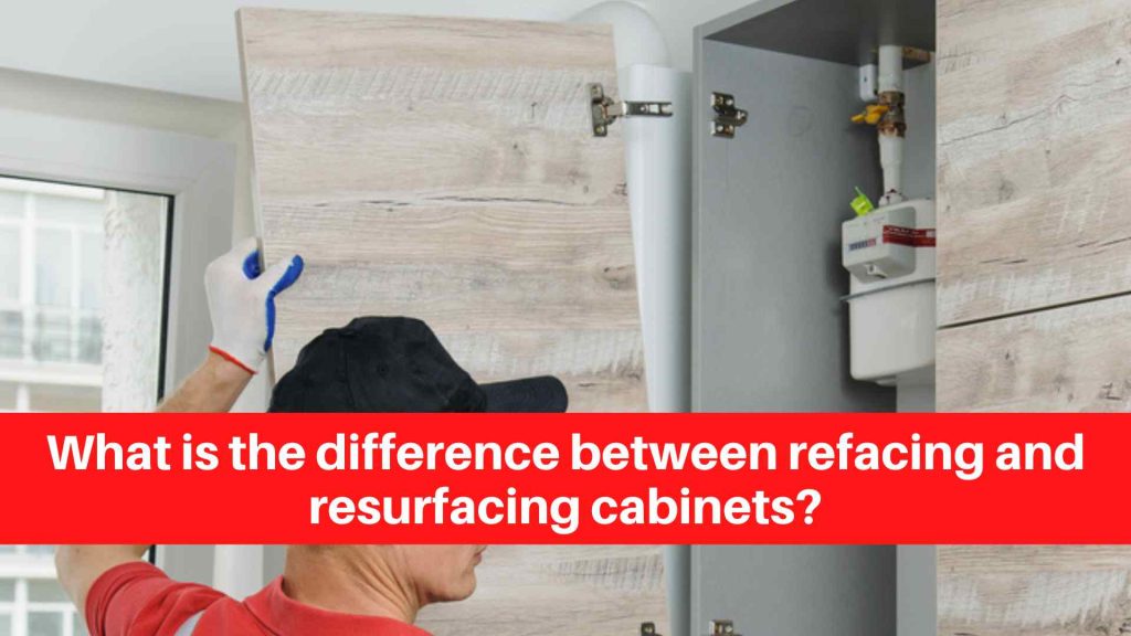 What is the difference between refacing and resurfacing cabinets