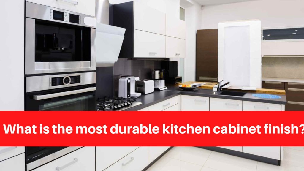 What is the most durable kitchen cabinet finish